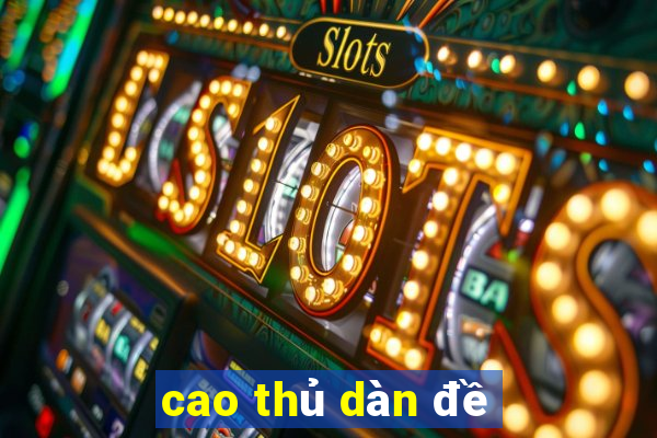 cao thủ dàn đề