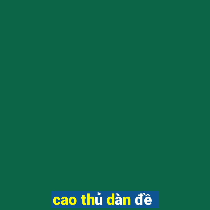 cao thủ dàn đề