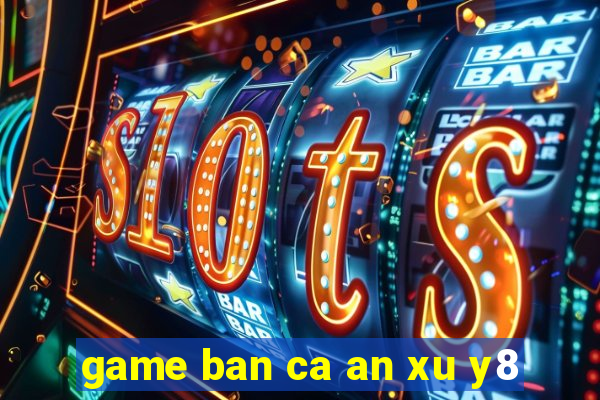 game ban ca an xu y8