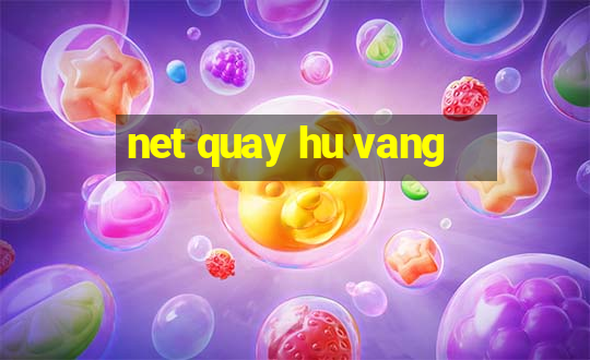 net quay hu vang