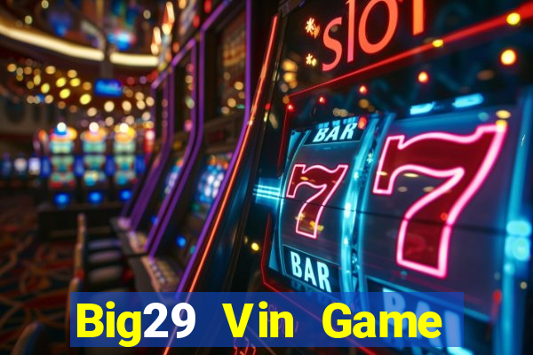 Big29 Vin Game Bài 2022