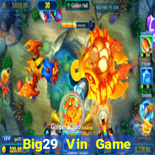 Big29 Vin Game Bài 2022