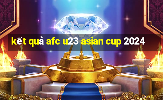 kết quả afc u23 asian cup 2024