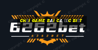 Chơi game bài cá đặc biệt