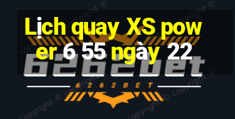 Lịch quay XS power 6 55 ngày 22