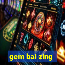 gem bai zing