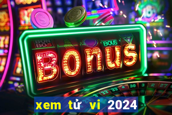 xem tử vi 2024 theo ngày tháng năm sinh