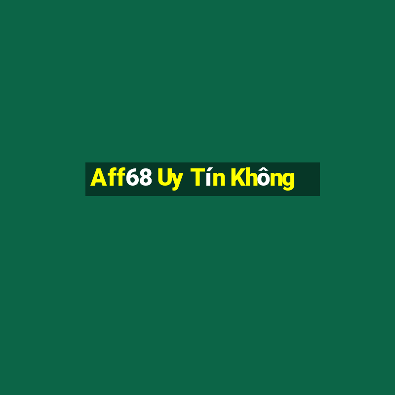 Aff68 Uy Tín Không