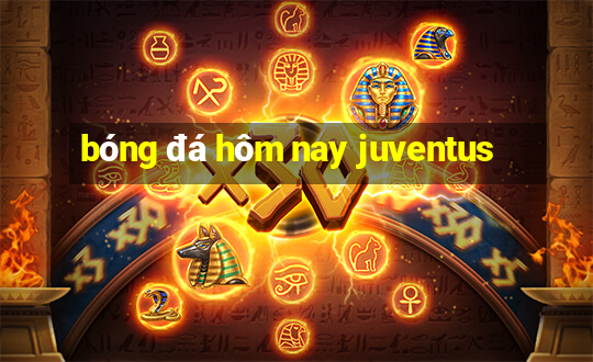 bóng đá hôm nay juventus