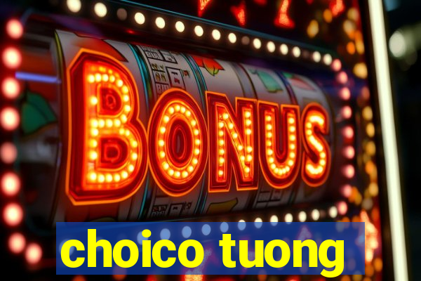 choico tuong