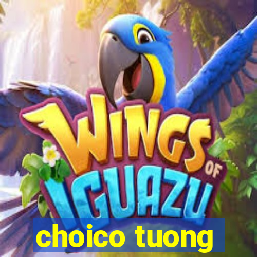 choico tuong