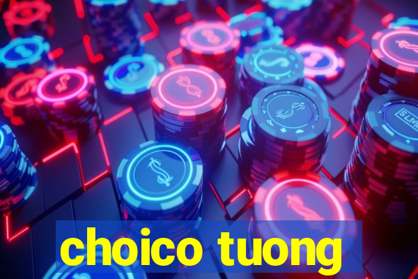 choico tuong