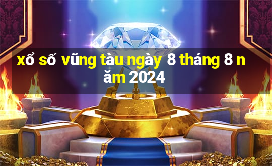 xổ số vũng tàu ngày 8 tháng 8 năm 2024