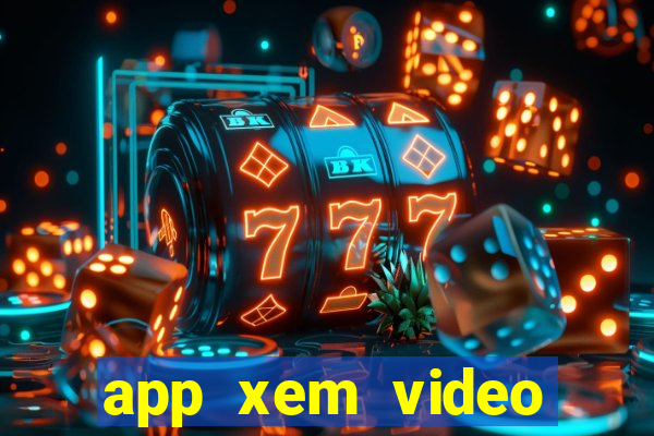 app xem video kiếm tiền