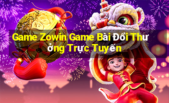 Game Zowin Game Bài Đổi Thưởng Trực Tuyến