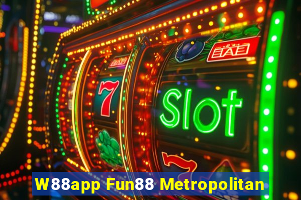 W88app Fun88 Metropolitan