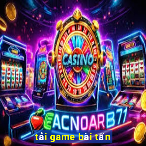 tải game bài tấn