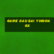 game dau bai yugioh gx