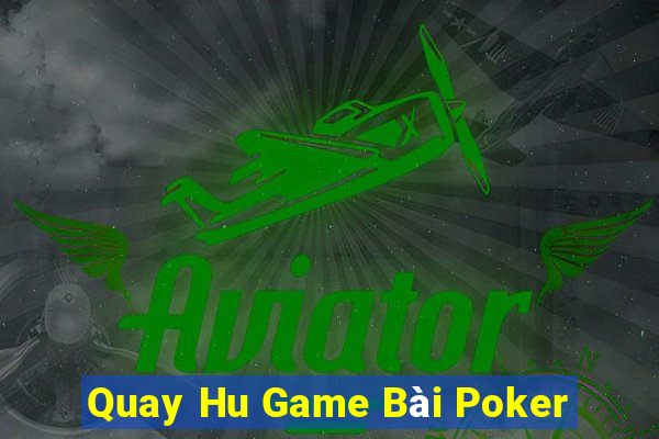 Quay Hu Game Bài Poker