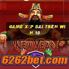 game xếp bài trên win 10