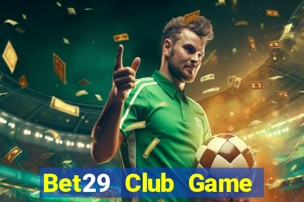 Bet29 Club Game Bài Online