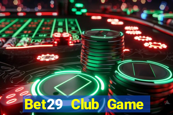 Bet29 Club Game Bài Online