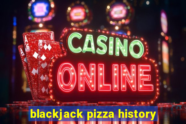 blackjack pizza history