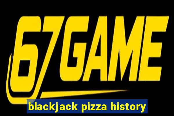 blackjack pizza history