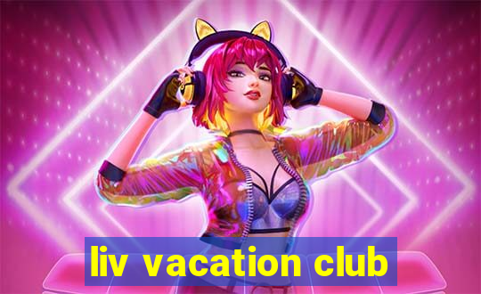 liv vacation club