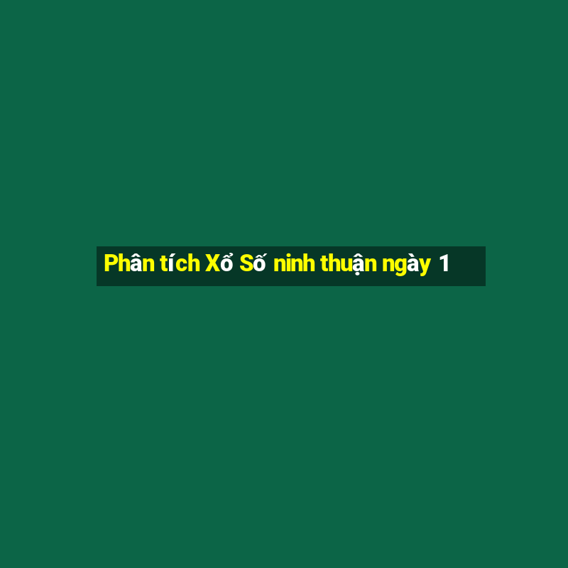 Phân tích Xổ Số ninh thuận ngày 1