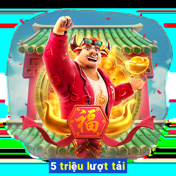 5 triệu lượt tải