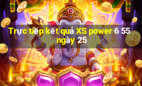 Trực tiếp kết quả XS power 6 55 ngày 25