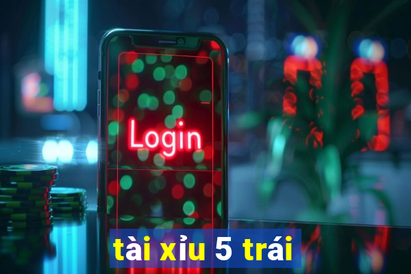 tài xỉu 5 trái