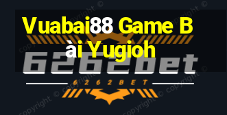 Vuabai88 Game Bài Yugioh