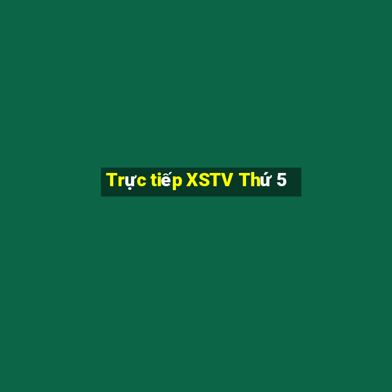 Trực tiếp XSTV Thứ 5