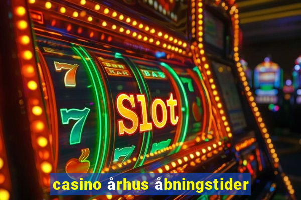 casino århus åbningstider