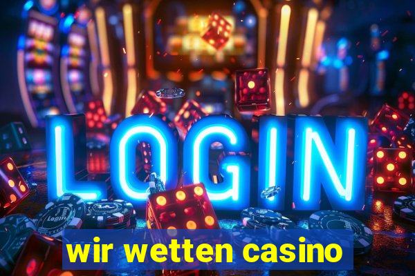 wir wetten casino