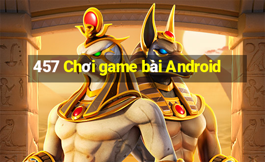 457 Chơi game bài Android