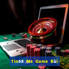 Tin68 Me Game Bài Nổ Hũ Uy Tín