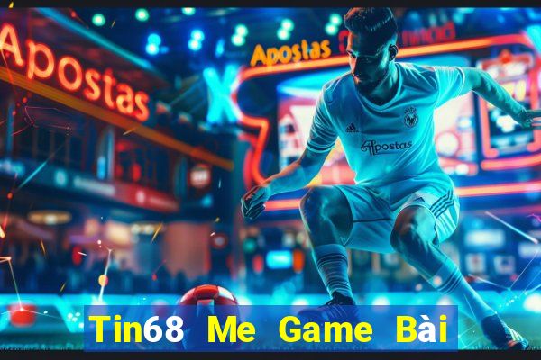 Tin68 Me Game Bài Nổ Hũ Uy Tín