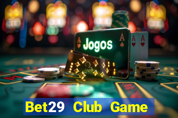 Bet29 Club Game Bài Macau