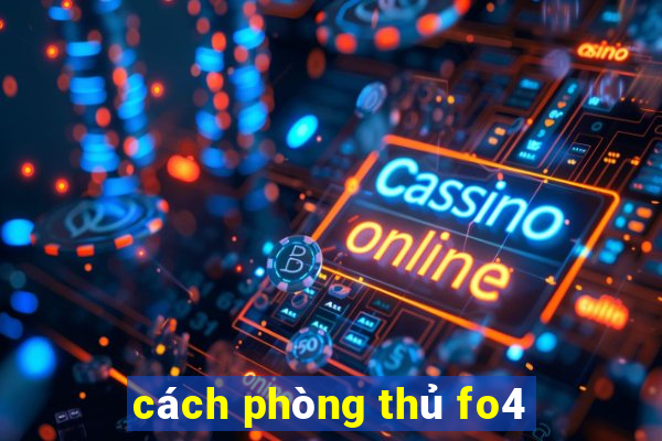 cách phòng thủ fo4