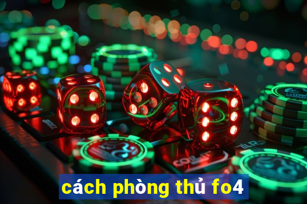 cách phòng thủ fo4