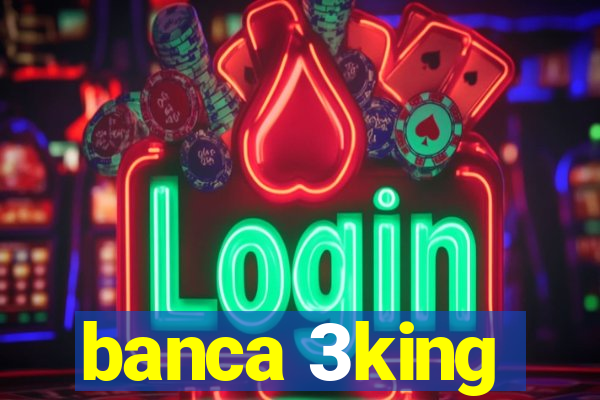 banca 3king