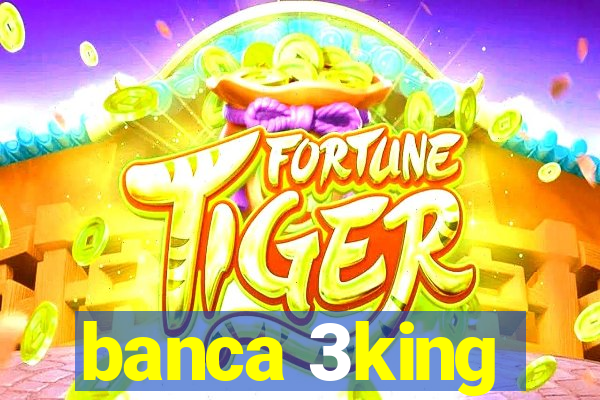 banca 3king