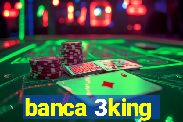 banca 3king