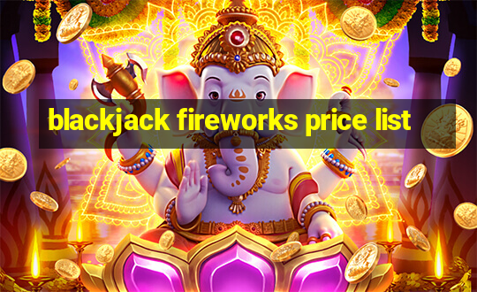 blackjack fireworks price list