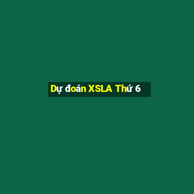 Dự đoán XSLA Thứ 6