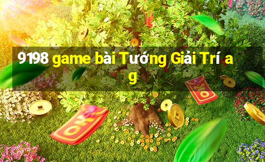 9198 game bài Tướng Giải Trí ag