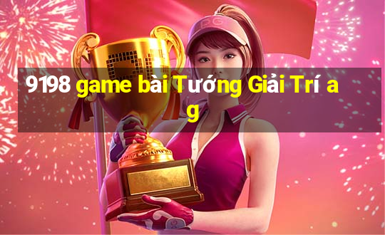 9198 game bài Tướng Giải Trí ag